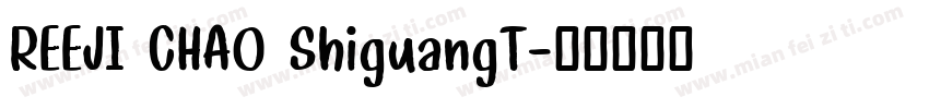 REEJI CHAO ShiguangT字体转换